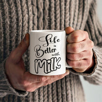 Load image into Gallery viewer, Milk Lover Mug - Funny Mug - Life Is Better - White 11oz Mug
