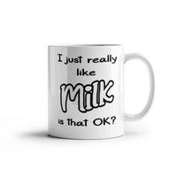 Load image into Gallery viewer, Milk Lover Mug - Funny Mug - Like Milk OK - White 11oz Mug
