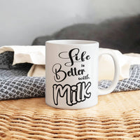 Load image into Gallery viewer, Milk Lover Mug - Funny Mug - Life Is Better - White 11oz Mug
