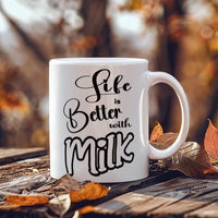 Load image into Gallery viewer, Milk Lover Mug - Funny Mug - Life Is Better - White 11oz Mug
