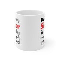 Load image into Gallery viewer, Funny Mug For Your Sister - Birthday Present - Christmas Gift
