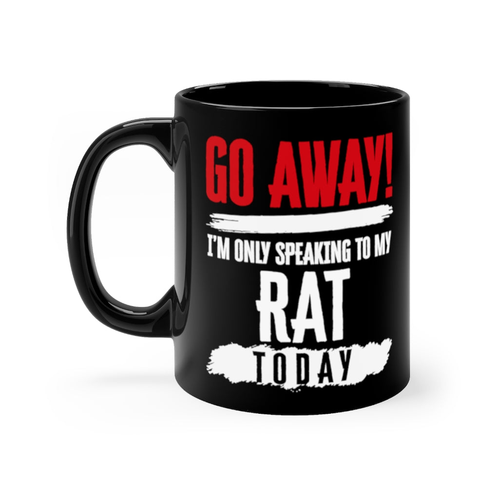 Funny Mug For Rat Lovers - Go Away I'm only speaking to my Rat today - Christmas Gift - Birthday Gift