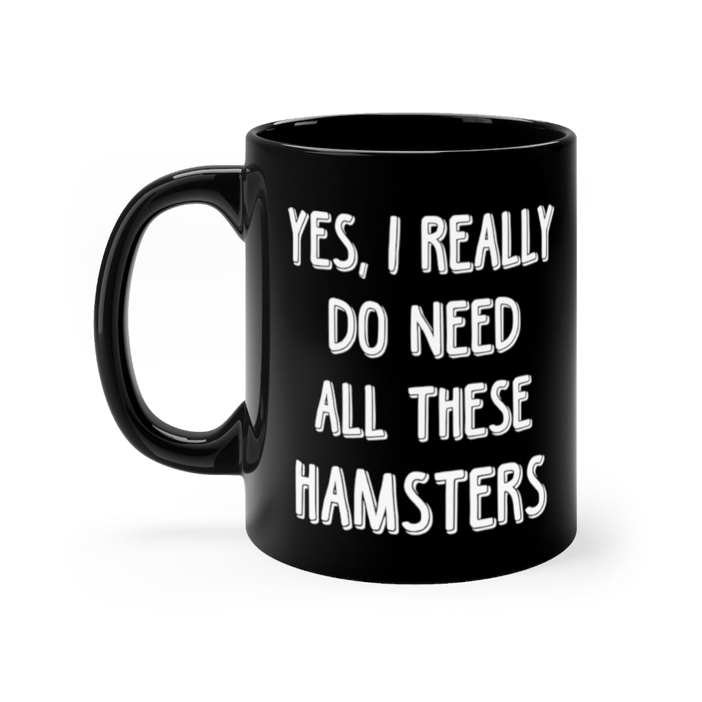 Funny Mug For Hamster Lovers - Yes I Really Do Need all These Hamsters - Christmas Gift - Birthday Gift