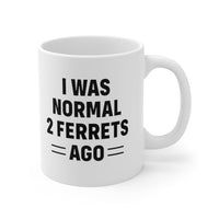 Load image into Gallery viewer, Funny Mug For Ferrets Lovers - I Was Normal 2 Ferrets Ago - Birthday Present - Christmas Gift
