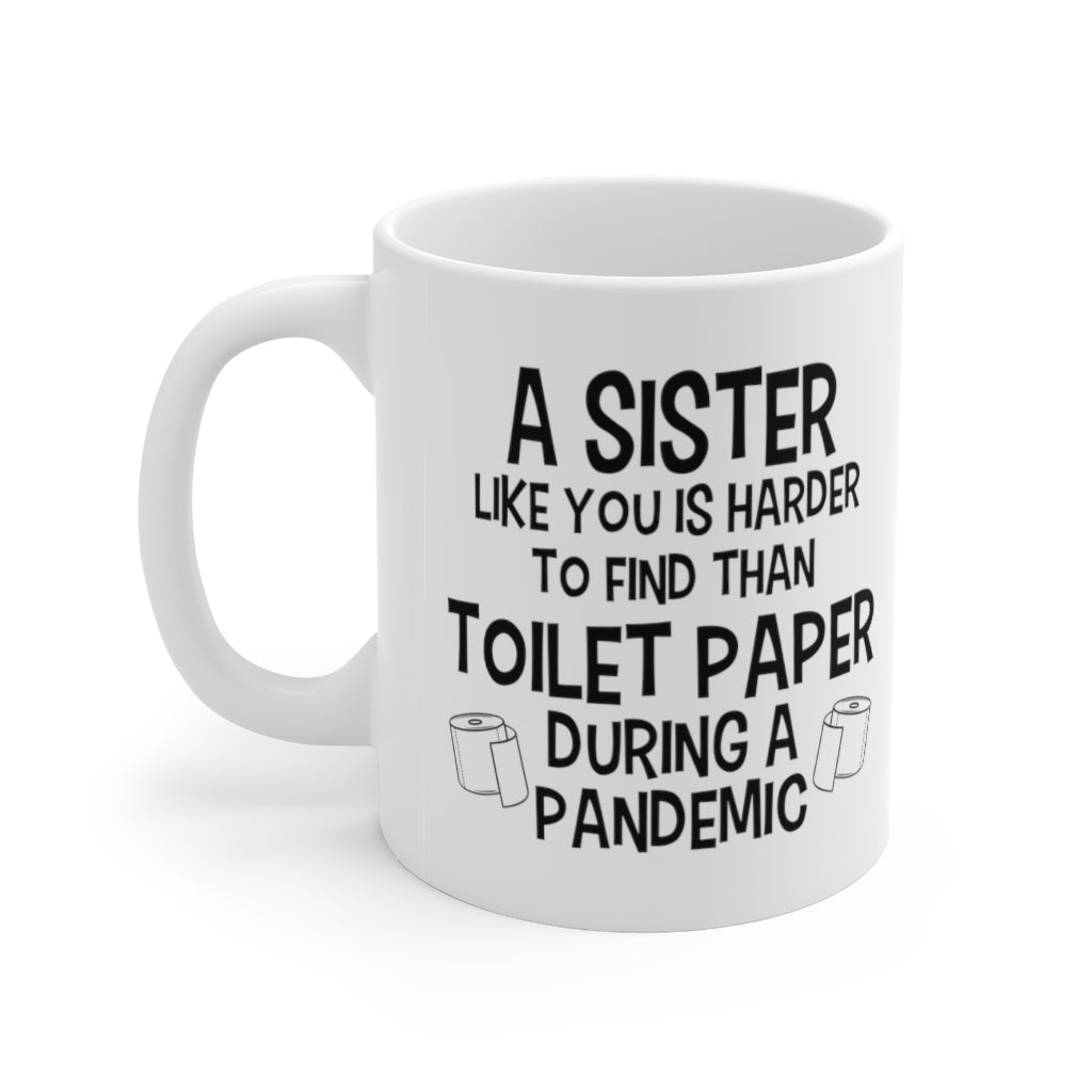 Funny Mug For Your Sister - Birthday Present - Christmas Gift