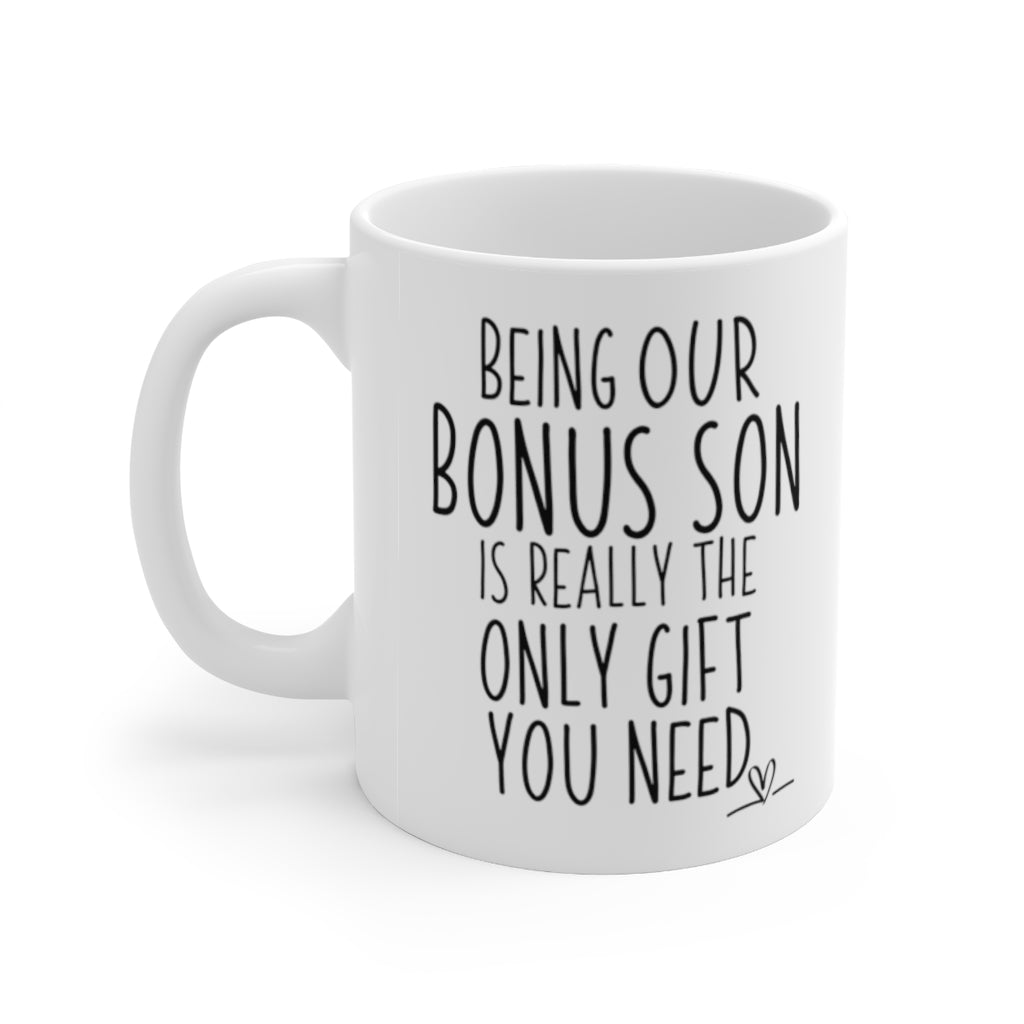 Funny Coffee Mug For Our Bonus Son - Being Our Bonus Son Is Really The Only Gift You Need - Birthday Present - Christmas Gift