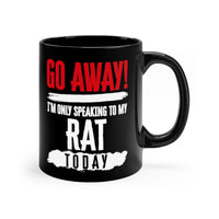 Load image into Gallery viewer, Funny Mug For Rat Lovers - Go Away I&#39;m only speaking to my Rat today - Christmas Gift - Birthday Gift

