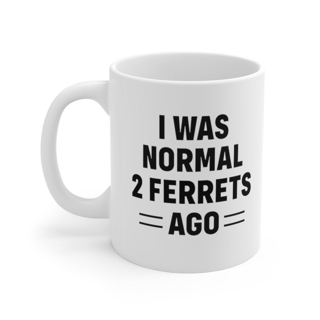 Funny Mug For Ferrets Lovers - I Was Normal 2 Ferrets Ago - Birthday Present - Christmas Gift