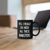 Load image into Gallery viewer, Funny Mug For Hamster Lovers - Yes I Really Do Need all These Hamsters - Christmas Gift - Birthday Gift
