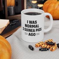 Load image into Gallery viewer, Funny Mug For Guinea Pig Lovers - I Was Normal 2 Guinea Pigs Ago - Birthday Present - Christmas Gift
